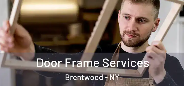 Door Frame Services Brentwood - NY