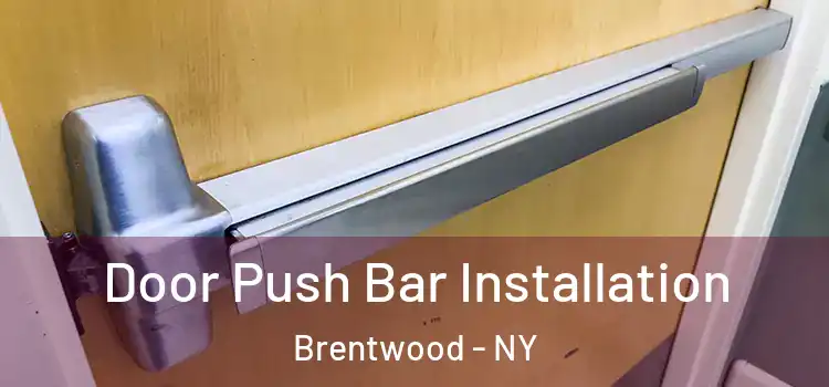 Door Push Bar Installation Brentwood - NY