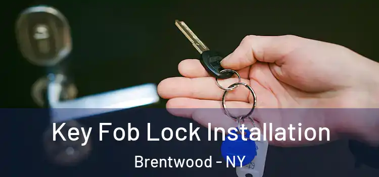 Key Fob Lock Installation Brentwood - NY